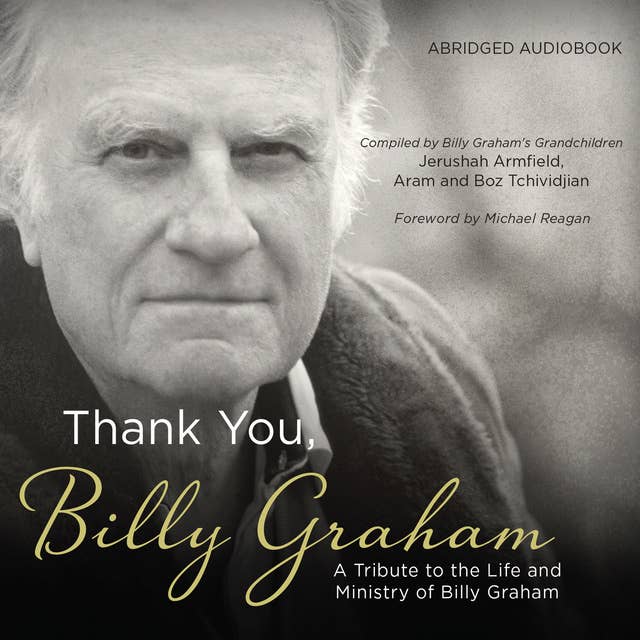 Thank You, Billy Graham: A Tribute to the Life and Ministry of Billy Graham