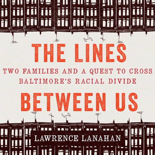 The Lines Between Us: Two Families and a Quest to Cross Baltimore’s Racial Divide