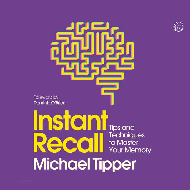 Instant Recall: Tips And Techniques To Master Your Memory