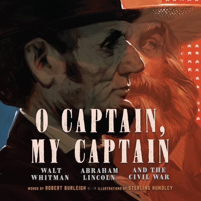O Captain, My Captain: Walt Whitman, Abraham Lincoln, and the Civil War