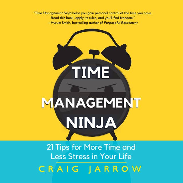 Time Management Ninja: 21 Rules for More Time and Less Stress in Your Life