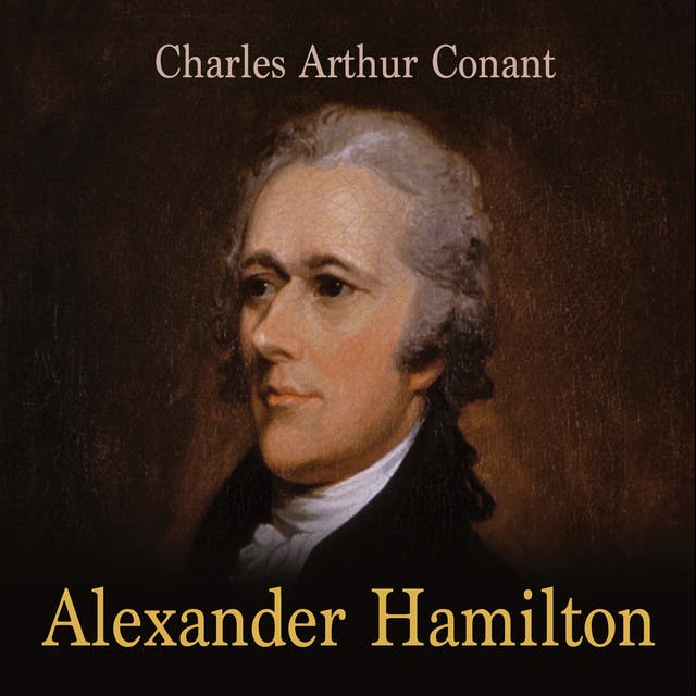 Alexander Hamilton Audiobook Charles Arthur Conant Storytel