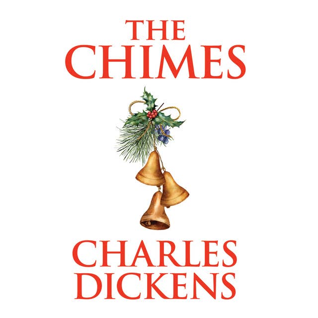 The Chimes: A Goblin Story of Some Bells that Rang an Old Year Out and a New Year In