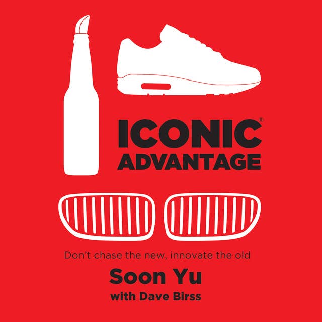 Iconic Advantage: Don't Chase the New, Innovate the Old
