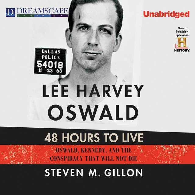 Lee Harvey Oswald: 48 Hours to Live: Oswald, Kennedy and the Conspiracy that Will Not D
