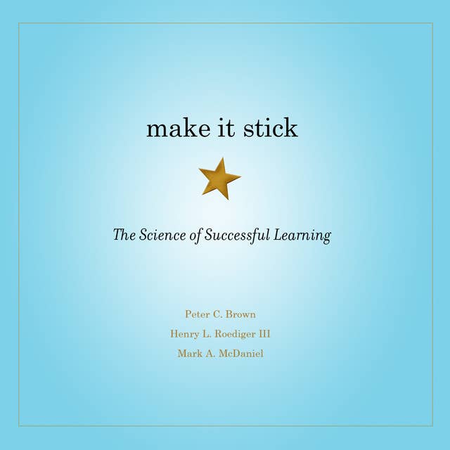 Make It Stick: The Science of Successful Learning by Peter C. Brown