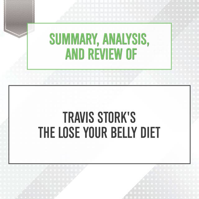 Summary, Analysis, and Review of Travis Stork's The Lose Your Belly Diet