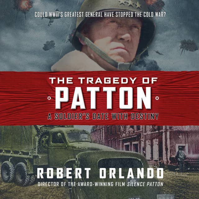 Tragedy of Patton, The: A Soldier's Date with Destiny
