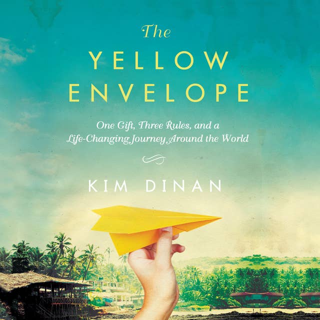 The Yellow Envelope: One Gift, Three Rules, and A Life-Changing Journey Around the World