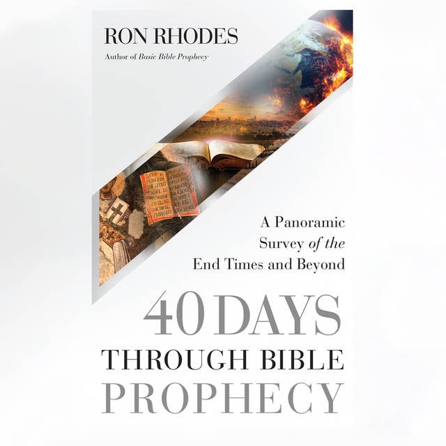40 Days Through Bible Prophecy: A Panoramic Survey of the End Times and Beyond