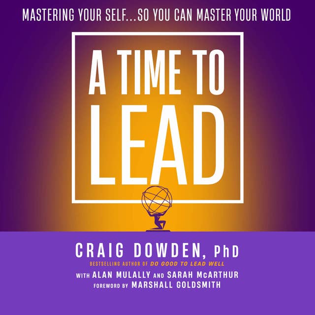 A Time to Lead: Mastering Your Self...So You Can Master Your World