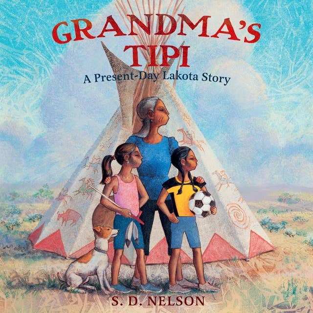 Grandma's Tipi: A Present-Day Lakota Story