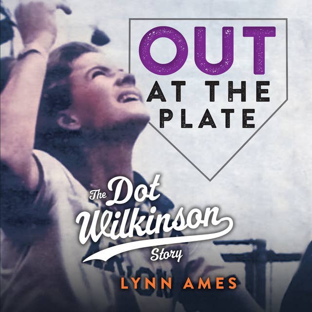 Out at the Plate: The Dot Wilkinson Story