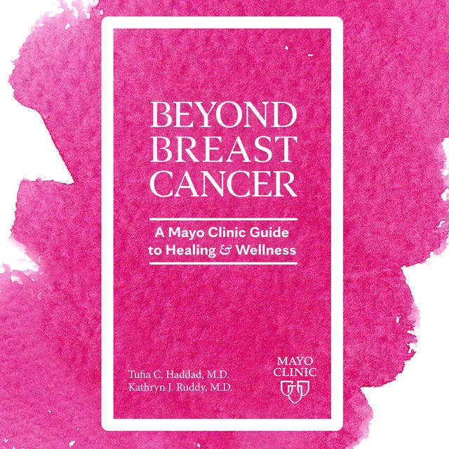Beyond Breast Cancer: A Mayo Clinic Guide to Healing and Wellness