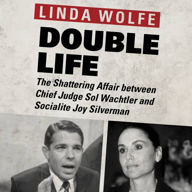 Double Life: The Shattering Affair between Chief Judge Sol Wachtler and Socialite Joy Silverman
