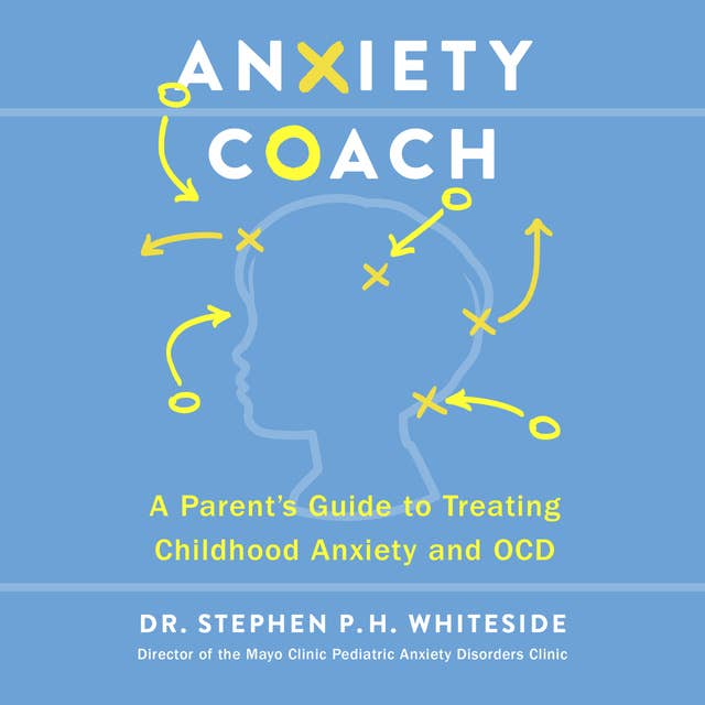 Anxiety Coach: A Parent’s Guide to Treating Childhood Anxiety and OCD