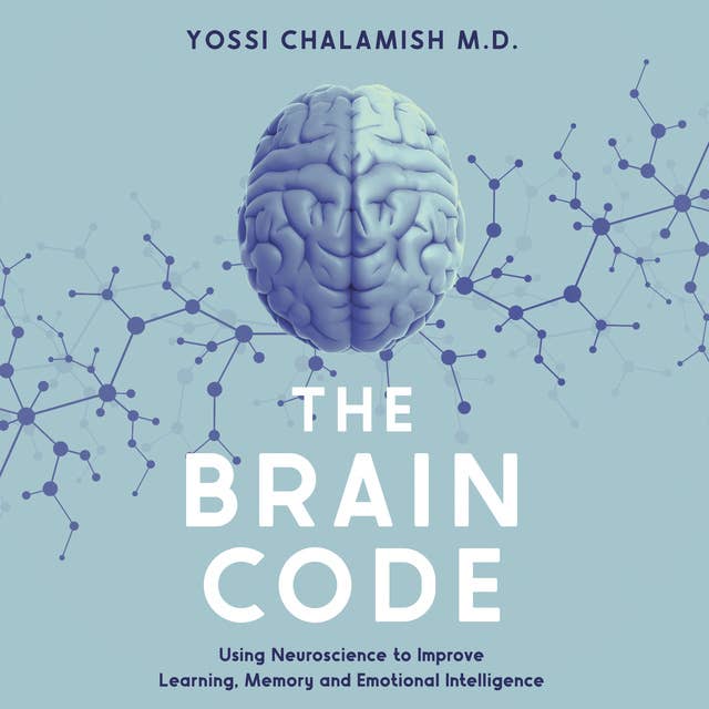 The Brain Code: Using Neuroscience to Improve Learning, Memory and Emotional Intelligence