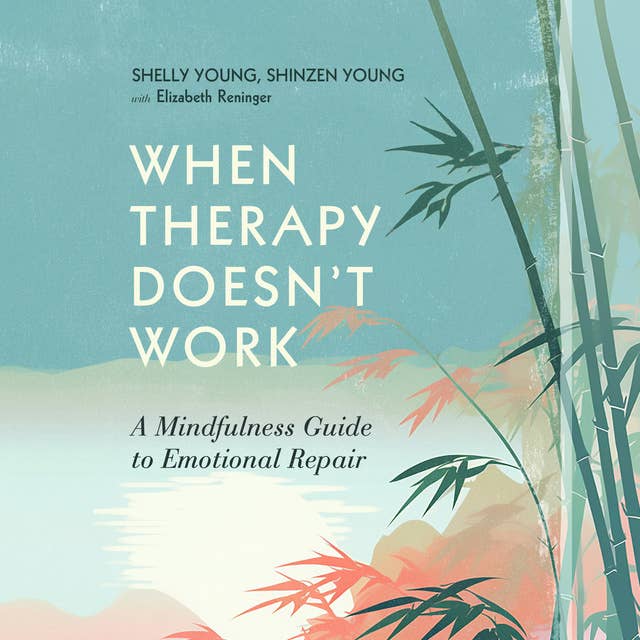 When Therapy Doesn't Work: A Mindfulness Guide to Emotional Repair