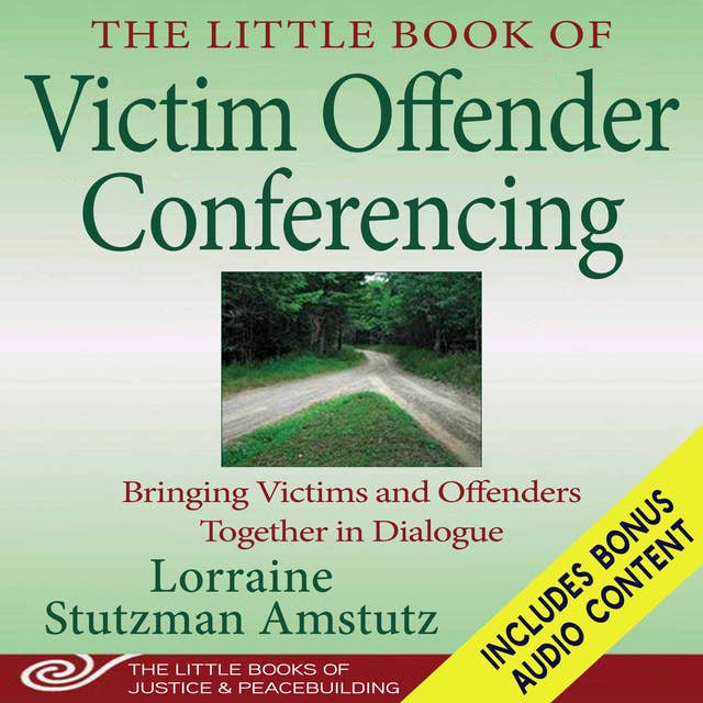 The Little Book of Victim Offender Conferencing: Bringing Victims and Offenders Together In Dialogue