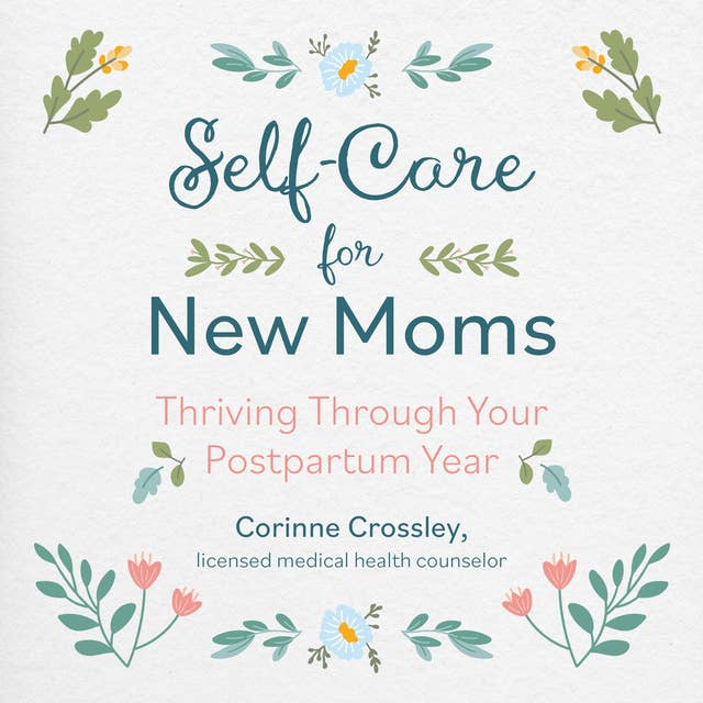 Self-Care for New Moms: Thriving Through Your Postpartum Year