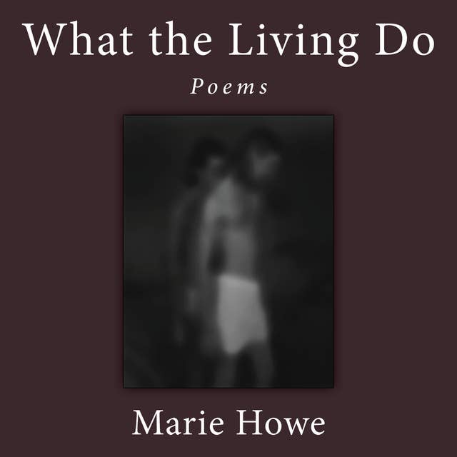 What the Living Do: Poems