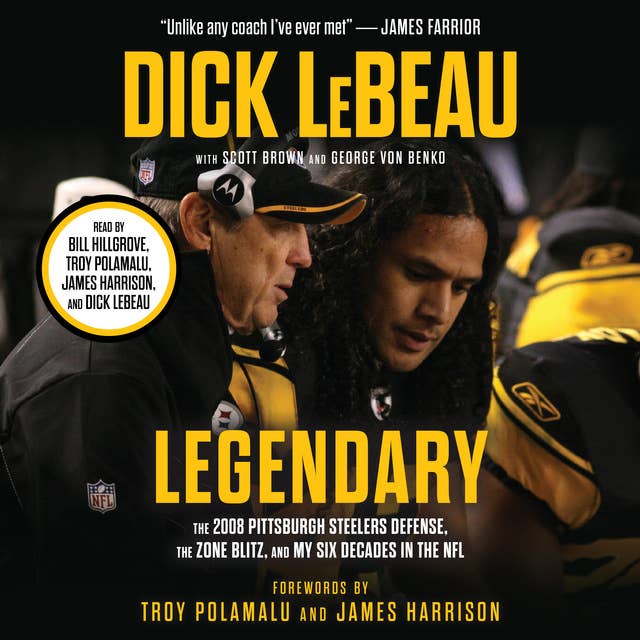 Legendary: The 2008 Pittsburgh Steelers Defense, the Zone Blitz, and My Six Decades in the NFL