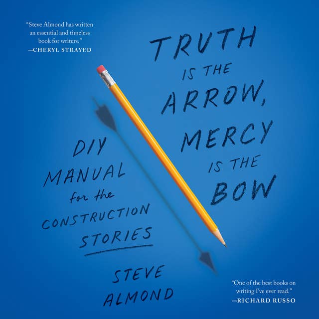Truth Is the Arrow, Mercy Is the Bow: A DIY Manual for the Construction of Stories