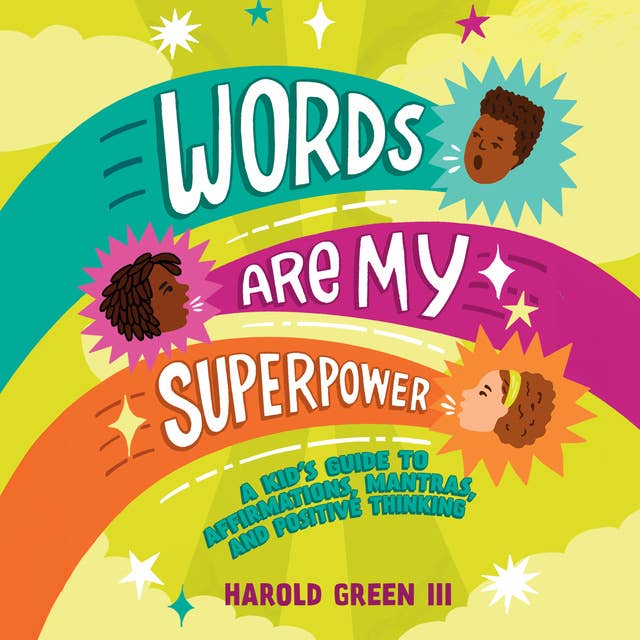 Words Are My Superpower: A Kid's Guide to Affirmations, Mantras, and Positive Thinking