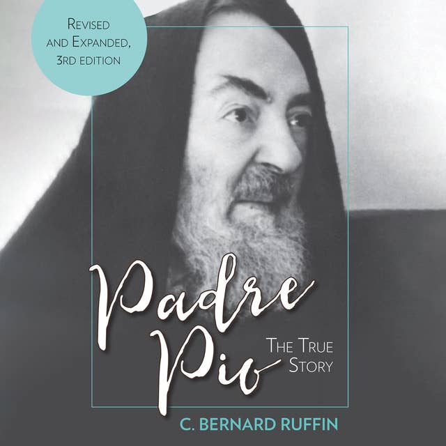 Padre Pio: The True Story, Revised and Expanded, 3rd Edition
