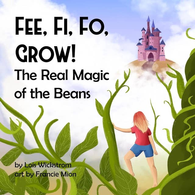 Fee, Fi, Fo, Grow: The Real Magic of the Beans