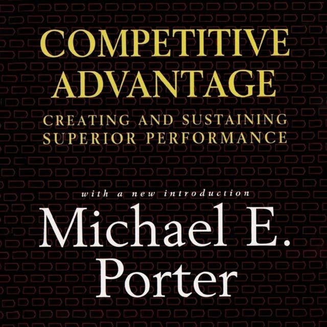 Competitive Advantage: Creating and Sustaining Superior Performance 