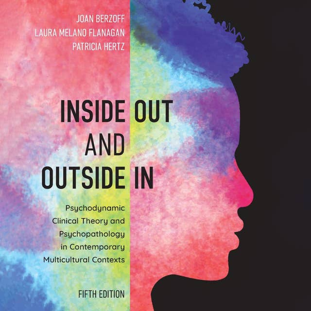 Inside Out and Outside In: Psychodynamic Clinical Theory and Psychopathology in Contemporary Multicultural Contexts 