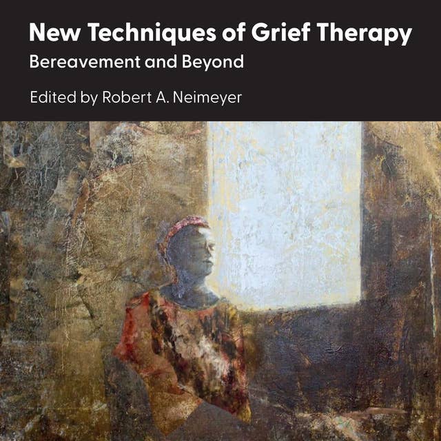 New Techniques of Grief Therapy: Bereavement and Beyond 