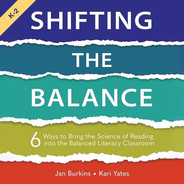Shifting the Balance: 6 Ways to Bring the Science of Reading into the Balanced Literacy Classroom 