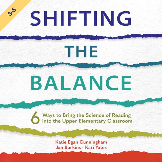 Shifting the Balance, Grades 3-5: 6 Ways to Bring the Science of Reading into the Upper Elementary Classroom 