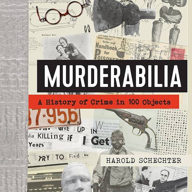 Murderabilia: A History of Crime in 100 Objects 