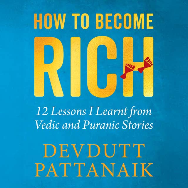 How to Become Rich: 12 Lessons I Learnt from Vedic and Puranic Stories 
