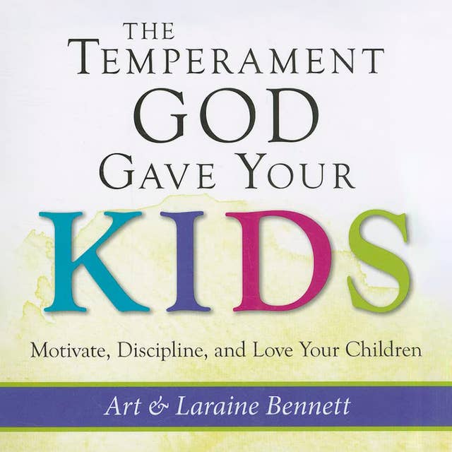 The Temperament God Gave Your Kids: Motivate, Discipline, and Love Your Children 