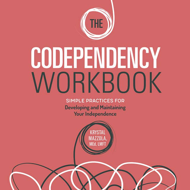 The Codependency Workbook: Simple Practices for Developing and Maintaining Your Independence 