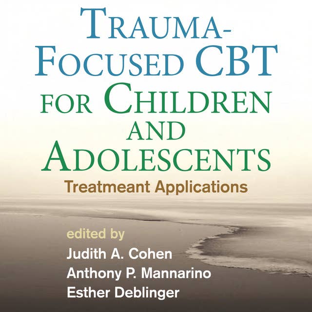 Trauma-Focused CBT for Children and Adolescents: Treatment Applications 