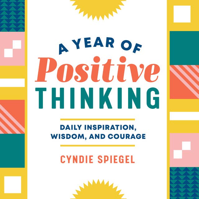 A Year of Positive Thinking: Daily Inspiration, Wisdom, and Courage 