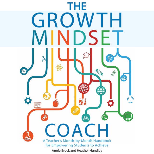 The Growth Mindset Coach: A Teacher's Month-by-Month Handbook for Empowering Students to Achieve 