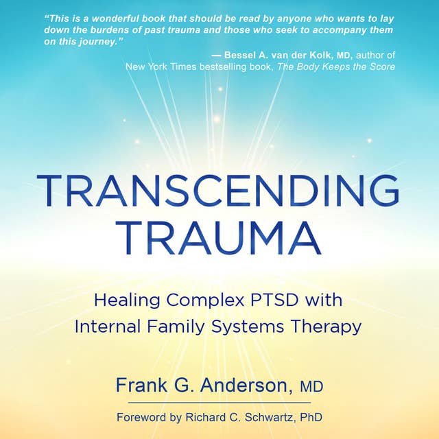 Transcending Trauma: Healing Complex PTSD with Internal Family Systems Therapy 