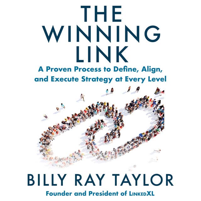 The Winning Link: A Proven Process to Define, Align, and Execute Strategy at Every Level 