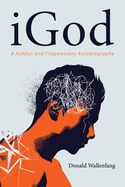 iGod: A Hidden and Fragmentary Autobiography