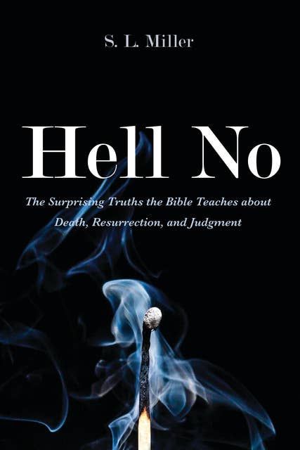 Hell No: The Surprising Truths the Bible Teaches about Death, Resurrection, and Judgment