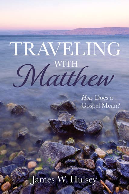 Traveling with Matthew: How Does a Gospel Mean?