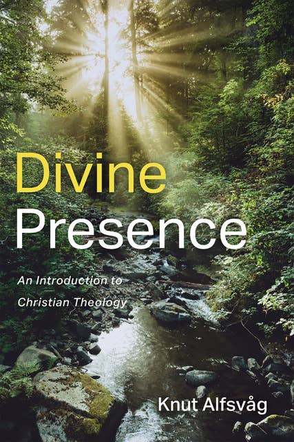 Divine Presence: An Introduction to Christian Theology