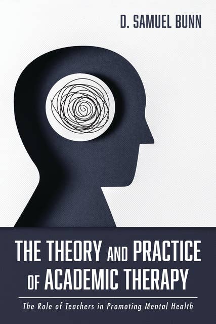 The Theory and Practice of Academic Therapy: The Role of Teachers in Promoting Mental Health