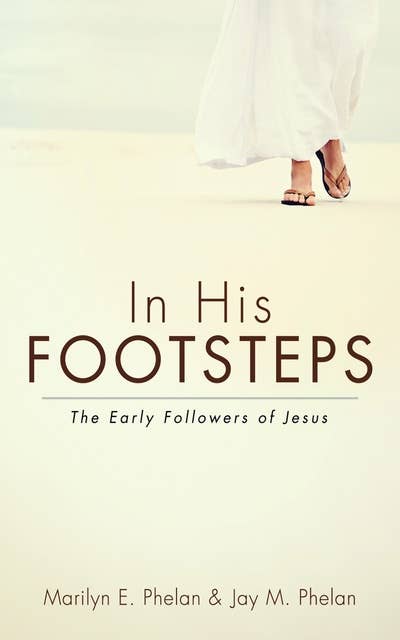 In His Footsteps: The Early Followers of Jesus